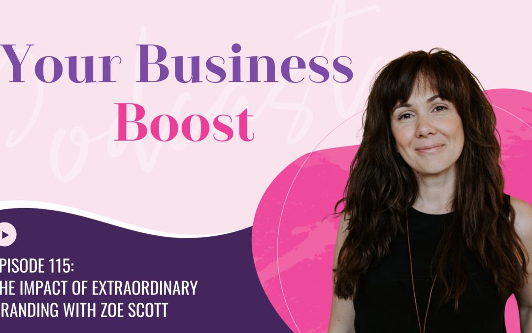 The Impact of Extraordinary Branding with Zoe Scott | Episode 115