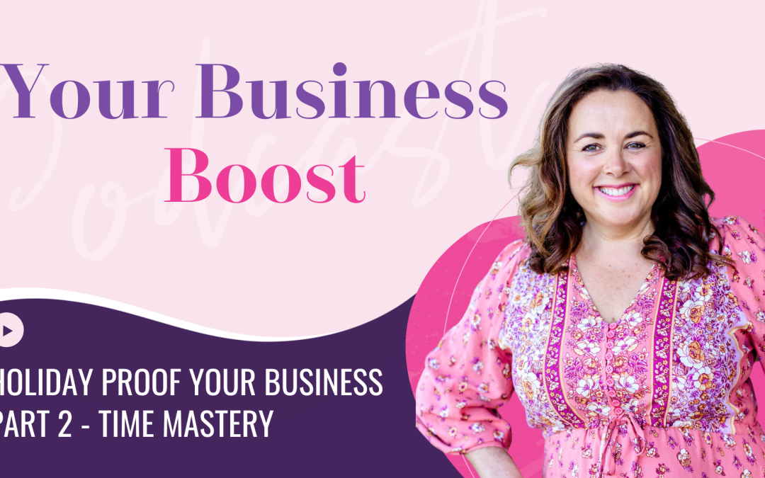 Part 2: Holiday Proof Your Business – Time Mastery | Episode 120
